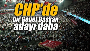 CHP'de bir Genel Başkan Adayı daha