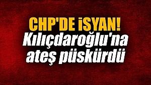 CHP'de isyan! Kılıçdaroğlu'na ateş püskürdü