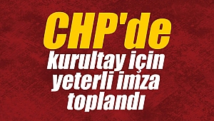 CHP'de kurultay için yeterli imza toplandı