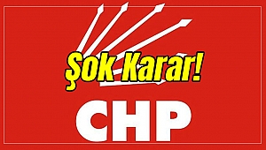 CHP'de Şok Karar!