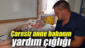 Çocukları yaşam mücadelesi veren anne babanın yardım çığlığı