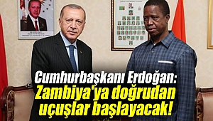 Cumhurbaşkanı Erdoğan müjdeyi verdi: Zambiya'ya doğrudan uçuşlar başlayacak!
