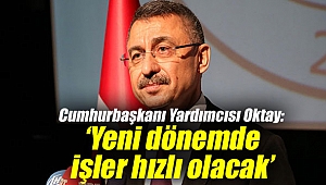 Cumhurbaşkanı Yardımcısı Oktay'dan flaş açıklama: 'Yeni dönemde işler hızlı olacak'