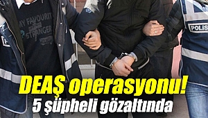 DEAŞ operasyonu: 5 şüpheli gözaltında