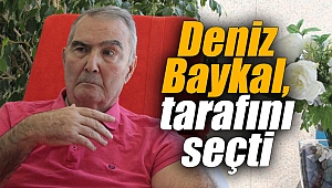 Deniz Baykal, tarafını seçti