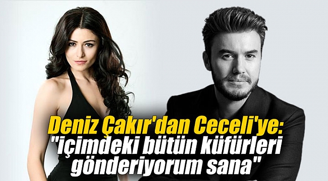 Deniz Çakır'dan Ceceli'ye:
