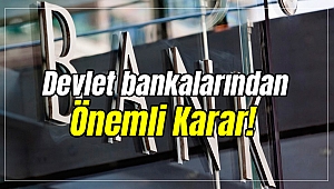 Devlet bankalarından Önemli karar!