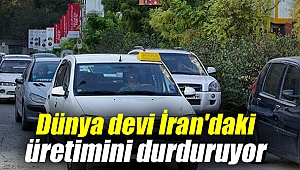 Dünya devi İran'daki üretimini durduruyor