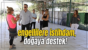 Engellilere istihdam, doğaya destek!