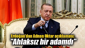 Erdoğan'dan Adnan Oktar açıklaması: