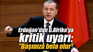 Erdoğan'dan G.Afrika'ya kritik uyarı: