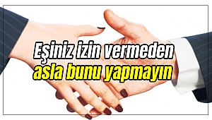 Eşiniz izin vermeden asla bunu yapmayın