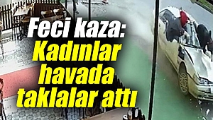 Feci kaza: Kadınlar havada taklalar attı