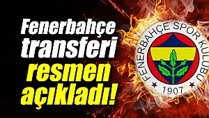 Fenerbahçe transferi resmen açıkladı!