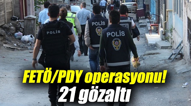 FETÖ/PDY operasyonu: 21 gözaltı