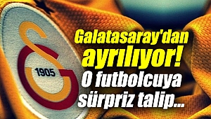 Galatasaray'dan ayrılıyor!