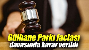 Gülhane Parkı faciası davasında karar verildi
