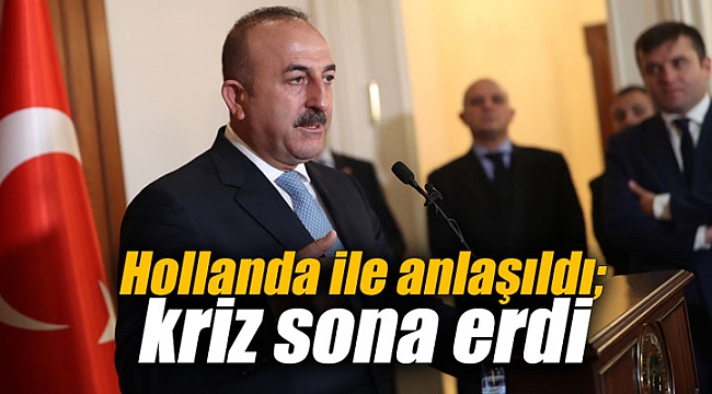 Hollanda ile anlaşıldı; kriz sona erdi
