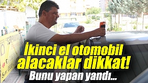 İkinci el otomobil alacaklar dikkat! Bunu yapan yandı...
