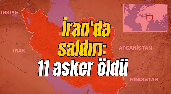 İran'da saldırı: 11 asker hayatını kaybetti
