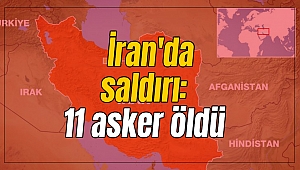 İran'da saldırı: 11 asker hayatını kaybetti