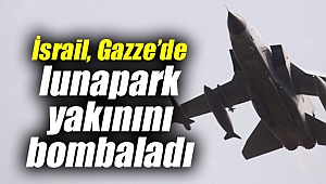 İsrail, Gazze’de lunapark yakınını bombaladı