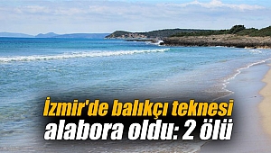 İzmir'de balıkçı teknesi alabora oldu: 2 ölü