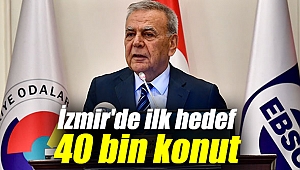 İzmir'de ilk hedef 40 bin konut