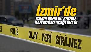 İzmir'de kavga eden iki kardeş balkondan aşağı düştü