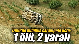 İzmir'de minibüs şarampole uçtu: 1 ölü, 2 yaralı