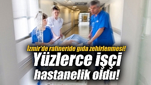 İzmir'de rafineride gıda zehirlenmesi! Yüzlerce işçi hastanelik oldu!