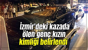 İzmir'deki kazada ölen genç kızın kimliği belirlendi