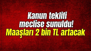 Kanun teklifi meclise sunuldu! Maaşları 2 bin TL artacak