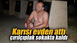 Karısı evden attı çırılçıplak sokakta kaldı