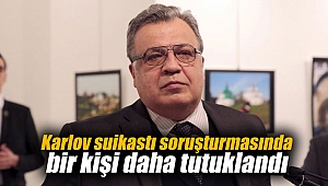 Karlov suikastı soruşturmasında bir kişi daha tutuklandı