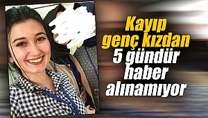 Kayıp genç kızdan 5 gündür haber alınamıyor