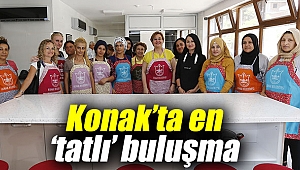 Konak’ta en ‘tatlı’ buluşma