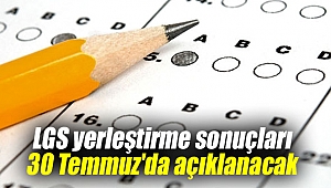 LGS yerleştirme sonuçları 30 Temmuz'da açıklanacak