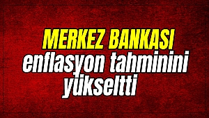 Merkez Bankası enflasyon tahminini yükseltti