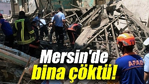 Mersin'de bina çöktü!