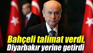 MHP lideri Bahçeli talimat verdi, Diyarbakır yerine getirdi