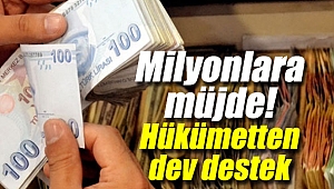 Milyonlara müjde! Hükümetten dev destek