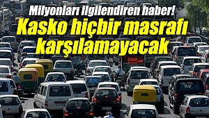 Milyonları ilgilendiren haber! Kasko hiçbir masrafı karşılamayacak