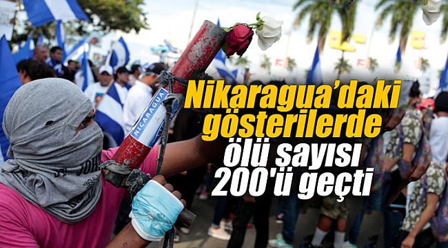 Nikaragua'daki gösterilerde ölü sayısı 200'ü geçti