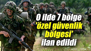 O ilde 7 bölge 'özel güvenlik bölgesi' ilan edildi