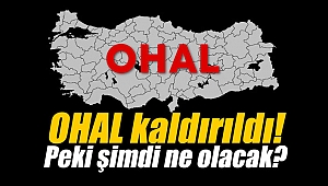 OHAL kaldırıldı! Peki şimdi ne olacak?