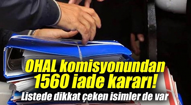 OHAL komisyonundan 1560 iade kararı!