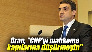 Oran'dan Kurultay uyarısı: CHP'yi mahkeme kapılarına düşürmeyin