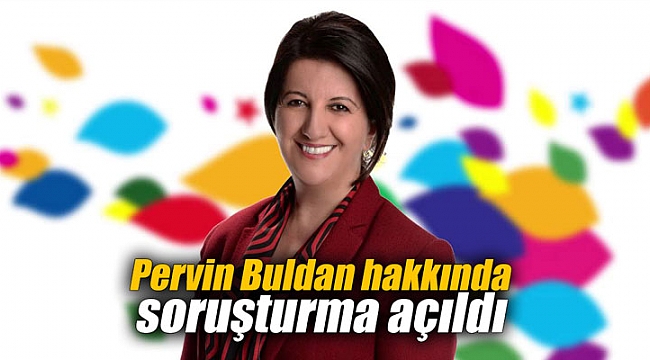 Pervin Buldan hakkında soruşturma açıldı