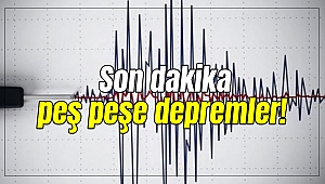 Peş peşe depremler!